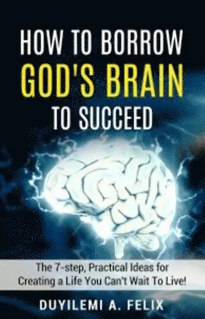 Duyilemi Akindele Felix - How to Borrow God's Brain to Succeed, E-bok. Tillgänglighet: Lägg i varukorg