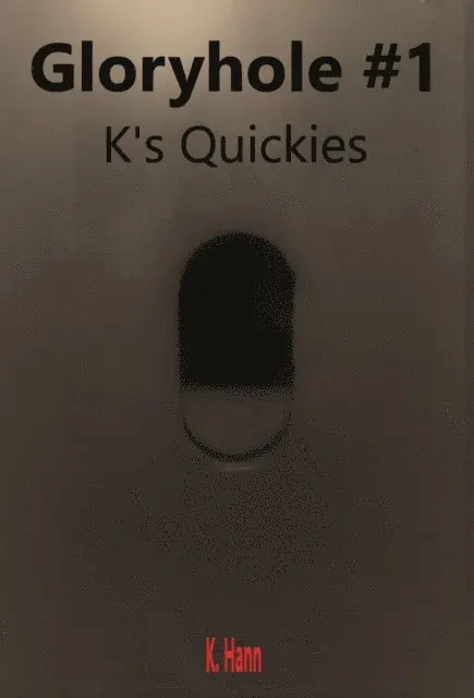K. Hann - Gloryhole #1 a K's Quickies Story, E-bok. Tillgänglighet: Lägg i varukorg
