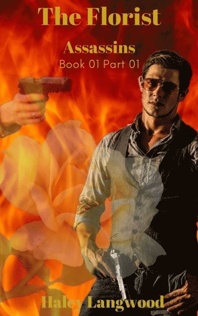 Haley Langwood - Assassins The Florist Book One Part One, E-bok