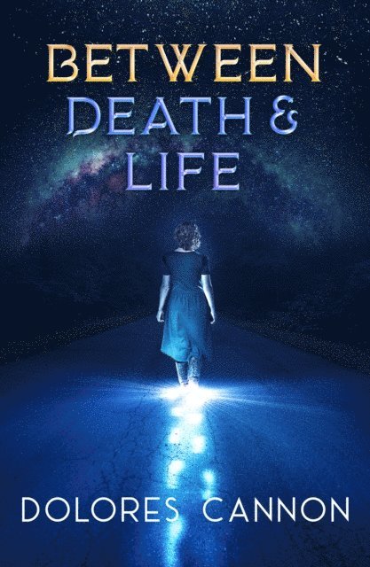 Dolores Cannon - Between Death and Life, E-bok