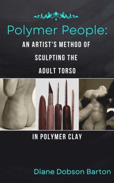 Diane Dobson Barton - Polymer People An Artist's Method Of Sculpting The Adult Torso In Polymer Clay, E-bok. Tillgänglighet: Lägg i varukorg