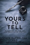 Yours to Tell: Dialogues on the Art and Practice of Writing