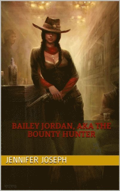 Jennifer Joseph - Bailey Jordan, AKA the Bounty Hunter, E-bok