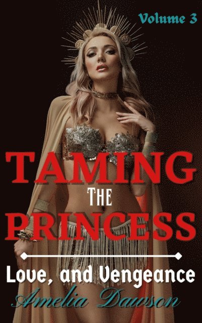 Amelia Dawson - Taming the Princess Volume 3 Love and Vengeance, E-bok