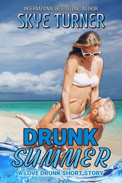 Skye Turner - Drunk Summer, A Love Drunk Short Story, E-bok