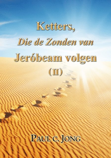 Paul C. Jong - Ketters, Die de Zonden van Jerobeam volgen ( II ), E-bok
