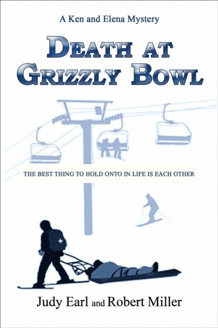 Robert Miller, Judy Earl - Death at Grizzly Bowl: A Ken and Elena Mystery, E-bok