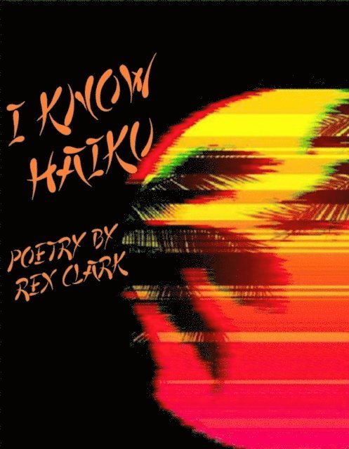 Rex Clark - I Know Haiku, E-bok