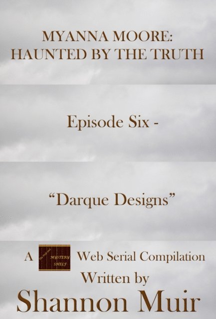 Shannon Muir - Myanna Moore: Haunted by the Truth Episode Six - &quote;Darque Designs&quote;, E-bok