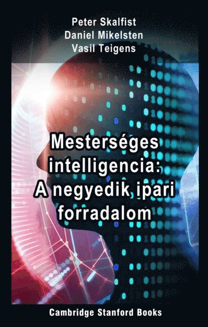 Vasil Teigens, Daniel Mikelsten, Peter Skalfist - Mesterseges Intelligencia: A Negyedik Ipari Forradalom, E-bok