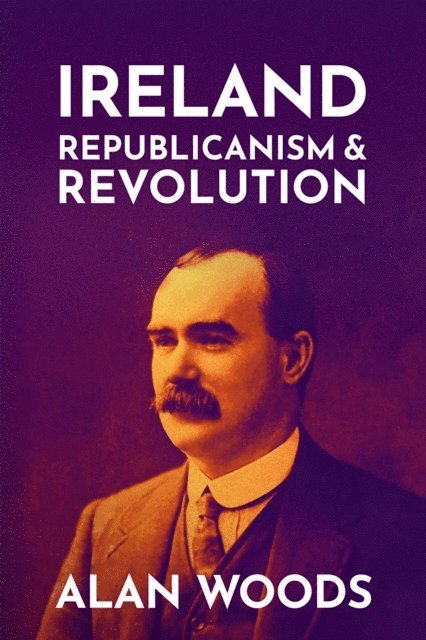 Alan Woods - Ireland: Republicanism and Revolution, E-bok