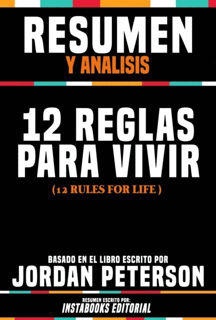 Instabooks Editorial - Resumen Y Analisis: 12 Reglas Para Vivir (12 Rules For Life) - Basado En El Libro Escrito Por Jordan Peterson, E-bok
