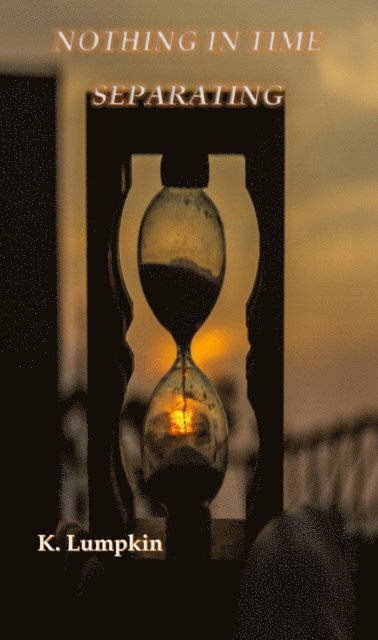 K. Lumpkin - Nothing in Time Separating, E-bok