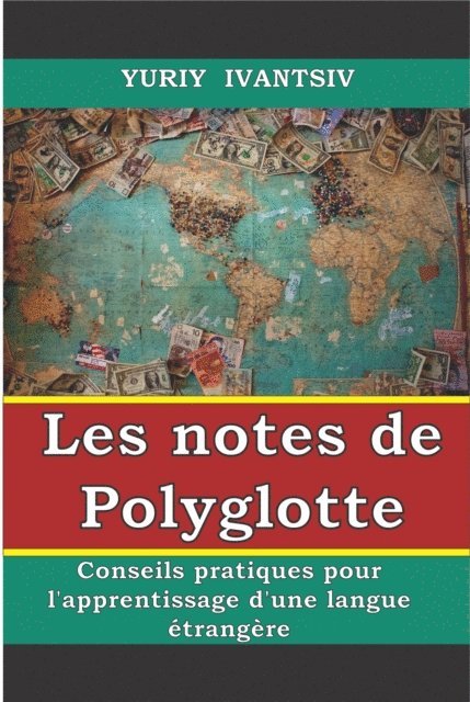 Yuriy Ivantsiv - Les notes de Polyglotte. Conseils pratiques pour l'apprentissage d'une langue etrangere., E-bok