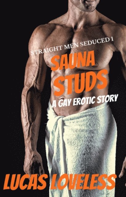 Lucas Loveless - Straight Men Seduced 1 - Sauna Studs - A Gay Erotic Story, E-bok
