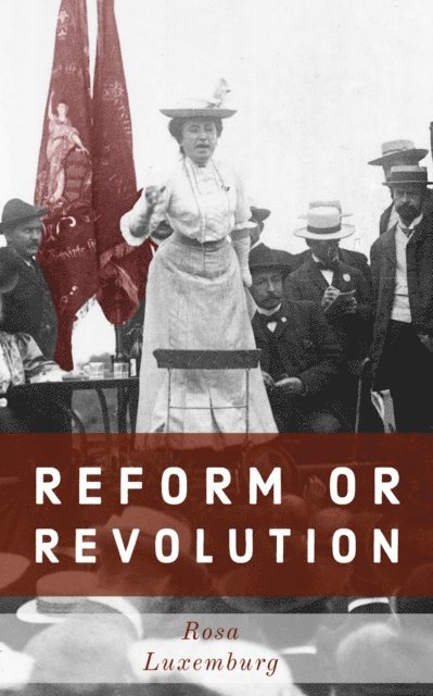 Rosa Luxemburg - Reform or Revolution, E-bok