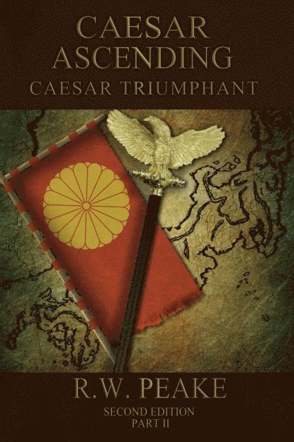R.W. Peake - Caesar Ascending-Caesar Triumphant Second Edition Part Two, E-bok