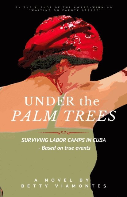 Betty Viamontes - Under the Palm Trees: Surviving Labor Camps in Cuba, E-bok