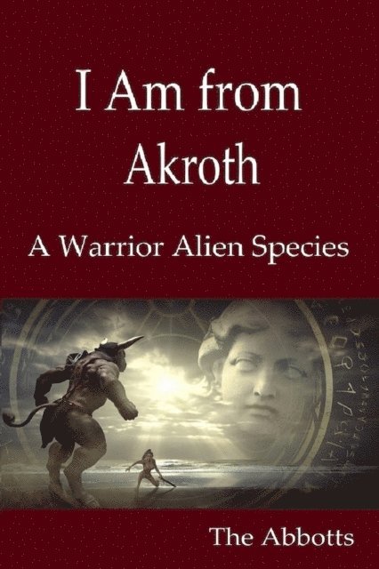 The Abbotts - I Am from Akroth : A Warrior Alien Species, E-bok. Tillgänglighet: Lägg i varukorg