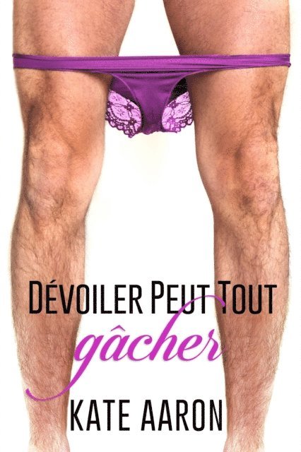 Kate Aaron - Devoiler Peut Tout Gacher, E-bok
