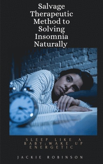 Jackie Robinson - Salvage Therapeutic Method To Solving Insomnia Naturally, E-bok