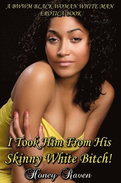 Honey Raven - I Took Him From His Skinny White Bitch!, E-bok