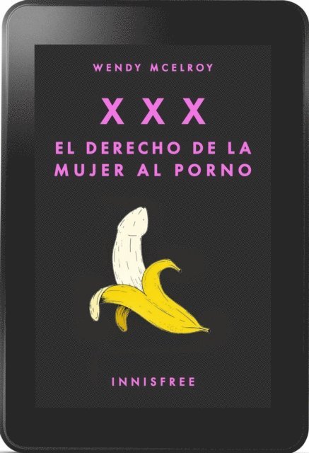 Wendy McElroy - XXX. El derecho de la  mujer al porno, E-bok