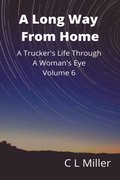 Long Way From Home: A Trucker's Life Through A Woman's Eye Volume 6