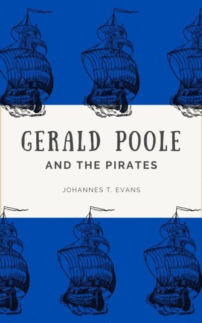 Johannes T. Evans - Gerald Poole and the Pirates, E-bok