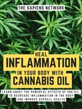 Heal Inflammation In Your Body With Cannabis Oil: Learn About The Powerful Effects Of Cbd Oil To Decrease Inflammation In The Body And Improve Overall Health