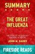 Summary of The Great Influenza: The Story of the Deadliest Pandemic in History by John M. Barry (Fireside Reads)