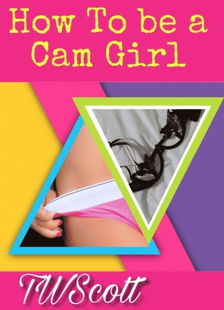 TW Scott - How to Be a Cam Girl, E-bok