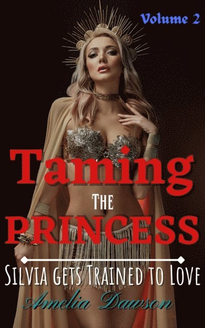 Amelia Dawson - Taming the Princess Volume 2 Silvia Gets Trained to Love, E-bok