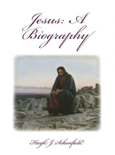 Hugh J. Schonfield - Jesus a Biography, E-bok