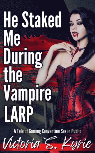 Victoria S. Kyrie - He Staked Me During the Vampire LARP, E-bok