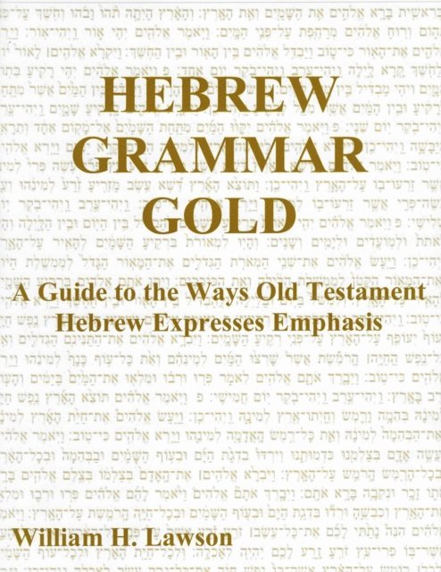 William Lawson - Hebrew Grammar Gold: A Guide to the Ways Old Testament Hebrew Expresses Emphasis, E-bok