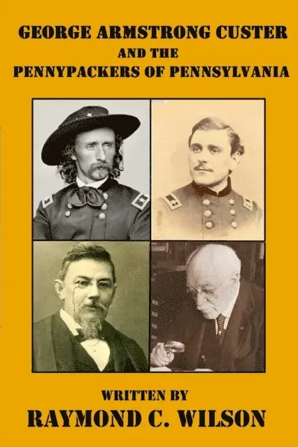 Raymond C. Wilson - George Armstrong Custer and the Pennypackers of Pennsylvania, E-bok. Tillgänglighet: Lägg i varukorg