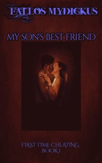My Son's Best Friend: First Time Cheating - Book 1