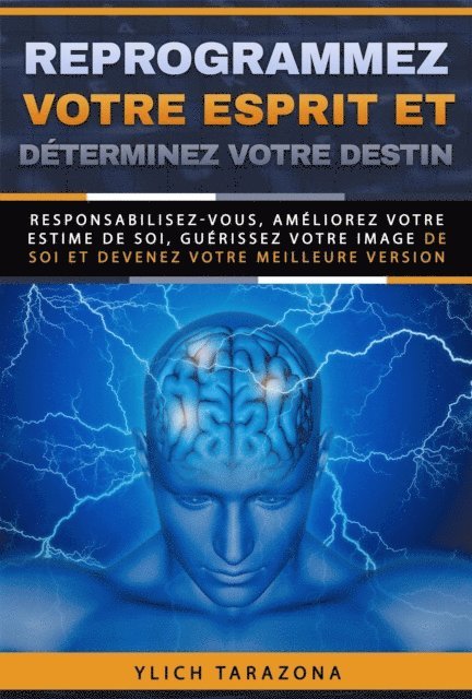 Ylich Tarazona - Reprogrammez votre esprit et determinez votre destin, E-bok