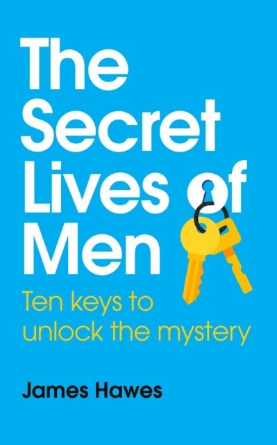 James Hawes - Secret Lives of Men: Ten Keys to Unlock the Mystery, E-bok