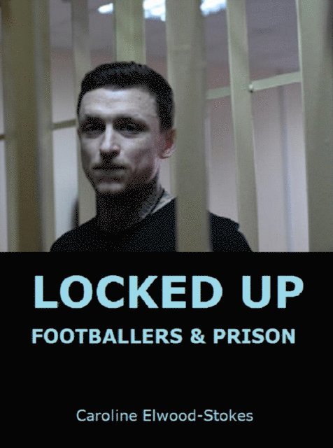 Caroline Elwood-Stokes - Locked up: Footballers & Prison, E-bok. Tillgänglighet: Lägg i varukorg
