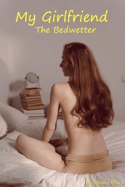 Naomi Black - My Girlfriend the Bedwetter, E-bok