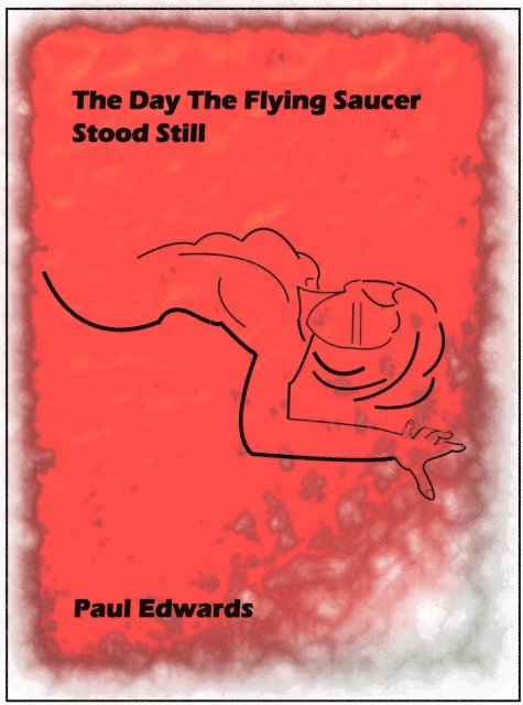 Paul Edwards - Day the Flying Saucer Stood Still, E-bok