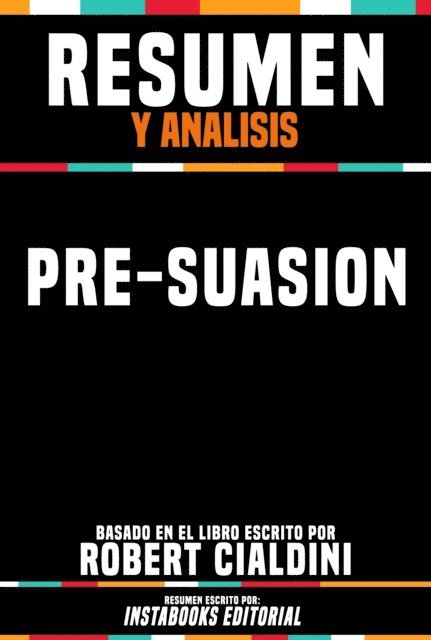 Instabooks Editorial - Resumen Y Analisis: Pre-Suasion -Basado En El Libro Escrito Por Robert Cialdini, E-bok