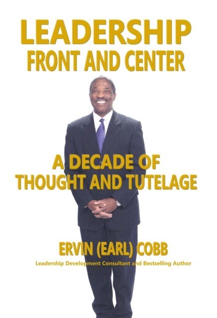 Ervin (Earl) Cobb - Leadership Front and Center: A Decade of Thoughts and Tutelage, E-bok