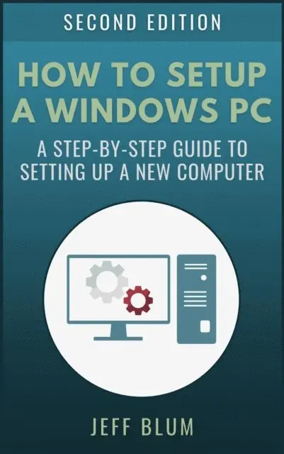 Jeff Blum - How to Setup a Windows PC: A Step-by-Step Guide to Setting Up and Configuring a New or Existing Computer, E-bok. Tillgänglighet: Lägg i varukorg
