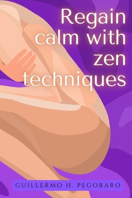 Guillermo Pegoraro - Regain Calm with Zen Techniques, E-bok