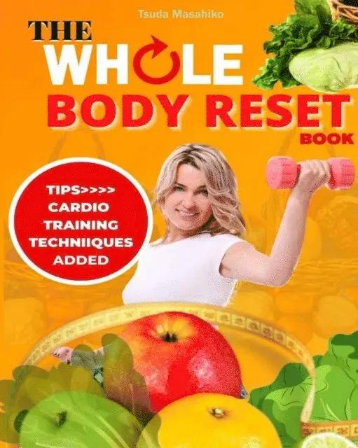 Tsuda Masahiko - Whole Body Reset Book: With This Perfect Guide to Losing Weight, E-bok. Tillgänglighet: Lägg i varukorg