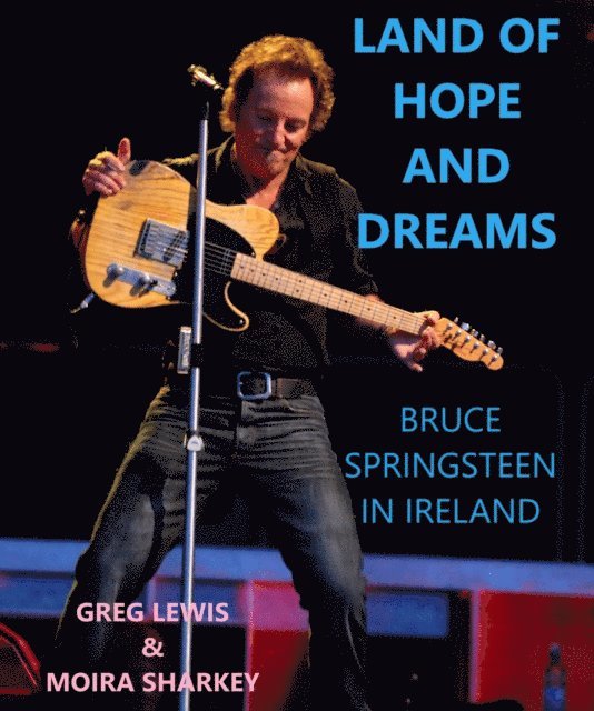 Moira Sharkey, Greg Lewis - Land of Hope and Dreams: Celebrating Bruce Springsteen In Ireland, E-bok