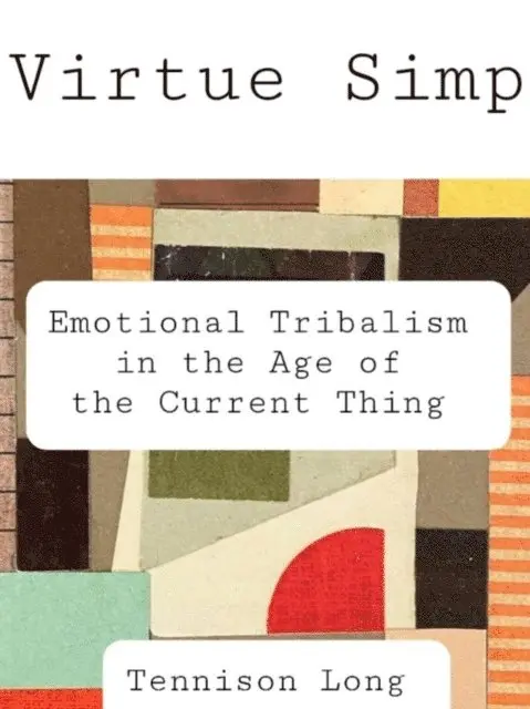 Tennison Long - Virtue Simp: Emotional Tribalism in the Age of the Current Thing, E-bok. Tillgänglighet: Lägg i varukorg